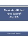 The works of Hubert Howe Bancroft (Volume XIX) History of California (Vol. II) 1801-1824.