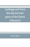 Carthage and Tunis, the old and new gates of the Orient (Volume I)