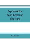 Express office hand-book and directory, for the use of 1,200 express agents and their customers