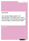 Der (mediale) Klimawandel in der Diskursanalyse. Der Einfluss des 4. und 5. IPCC-Berichtes auf die Berichterstattung in deutschen Tages- und Wochenzeitungen