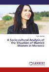 A Socio-cultural Analysis of the Situation of Married Women in Morocco