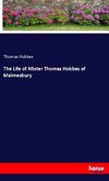 The Life of Mister Thomas Hobbes of Malmesbury