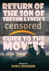 Return of the Son of Trevor Lynch's CENSORED Guide to the Movies