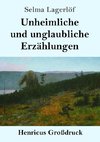 Unheimliche und unglaubliche Erzählungen (Großdruck)