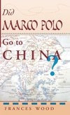 Did Marco Polo Go To China?