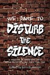 We Dare to Disturb the Silence