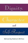 Dillon, R: Dignity, Character and Self-Respect