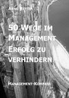 50 Wege im Management Erfolg zu verhindern