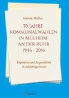 70 Jahre Kommunalwahlen in Mülheim an der Ruhr 1946-2016