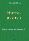 Hurra  Rente !  Lieber Heute, als Morgen !