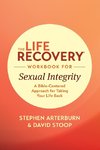 The Life Recovery Workbook for Sexual Integrity