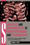 Subjectivity and Intersubjectivity in Modern Philosophy and Psychoanalysis