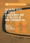 The Blind Spots of Public Bureaucracy and the Politics of Non-Coordination