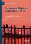 Postcolonial Maghreb and the Limits of IR