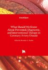 What Should We Know About Prevented, Diagnostic, and Interventional Therapy in Coronary Artery Disease