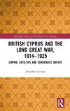 British Cyprus and the Long Great War, 1914-1925