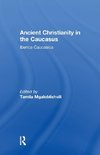 Ancient Christianity in the Caucasus