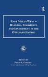 East Meets West - Banking, Commerce and Investment in the Ottoman Empire