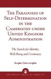 The Paradoxes of Self-Determination in the Cameroons Under United Kingdom Administration