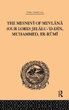 The Mesnevi of Mevlana (Our Lord) Jelalu-'D-Din, Muhammed, Er-Rumi