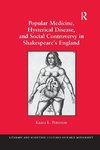 Popular Medicine, Hysterical Disease, and Social Controversy in Shakespeare's England