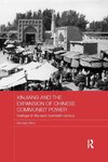 Xinjiang and the Expansion of Chinese Communist Power