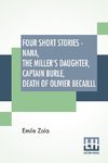 Four Short Stories - Nana, The Miller's Daughter, Captain Burle, Death Of Olivier Becailll