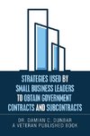 Strategies Used by Small Business Leaders to Obtain Government  Contracts and Subcontracts