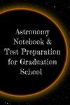 Astronomy Notebook & Test Preparation for Graduation School