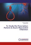 To Study the Prescription Pattern in Acute Myocardial Infarction