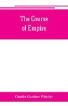 The course of empire; outlines of the chief political changes in the history of the world