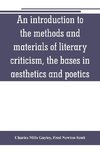 An introduction to the methods and materials of literary criticism, the bases in aesthetics and poetics