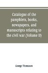 Catalogue of the pamphlets, books, newspapers, and manuscripts relating to the civil war, the commonwealth, and restoration (Volume II)