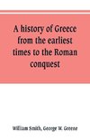 A history of Greece, from the earliest times to the Roman conquest. With supplementary chapters on the history of literature and art