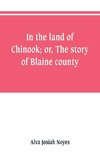 In the land of Chinook; or, The story of Blaine county