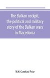 The Balkan cockpit, the political and military story of the Balkan wars in Macedonia