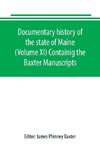 Documentary history of the state of Maine (Volume XI) Containig the Baxter Manuscripts