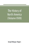 The History of North America (Volume XVIII)