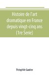 Histoire de l'art dramatique en France depuis vingt-cinq ans (1re Serie)