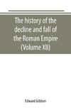 The history of the decline and fall of the Roman Empire (Volume XII)