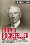 John D. Rockefeller - The Original Titan