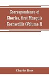 Correspondence of Charles, first Marquis Cornwallis (Volume I)