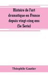 Histoire de l'art dramatique en France depuis vingt-cinq ans (5e Serie)