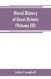 Naval history of Great Britain, including the history and lives of the British admirals (Volume III)