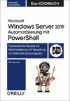 Microsoft Windows Server 2019 Automatisierung mit PowerShell - Das Kochbuch