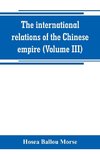 The international relations of the Chinese empire (Volume III)