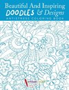 Beautiful And Inspiring Doodles & Designs - Antistress Coloring Book