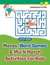 Mazes, Word Games & Mix N Match Activities For Kids - Activity Books