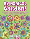 My Magical Garden! The Best In Floral Patterns Coloring Book - Pattern Coloring Books For Girls Edition