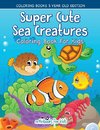 Super Cute Sea Creatures Coloring Book For Kids - Coloring Books 5 Year Old Edition